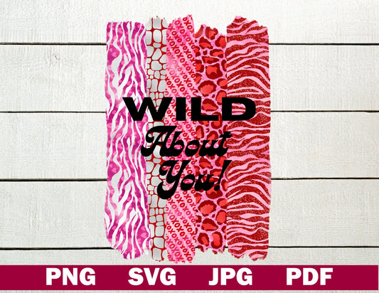 Wild about you! Digital Download File - PNG SVG JPG